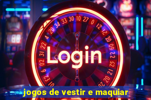 jogos de vestir e maquiar